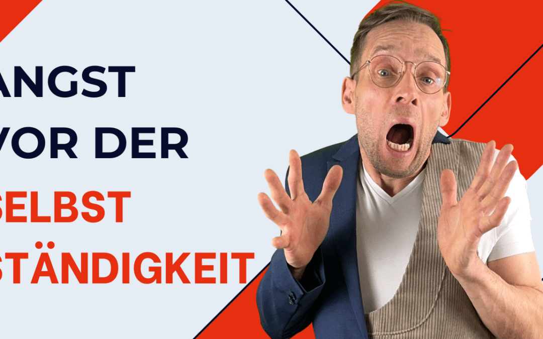 Angst vor der Selbstständigkeit