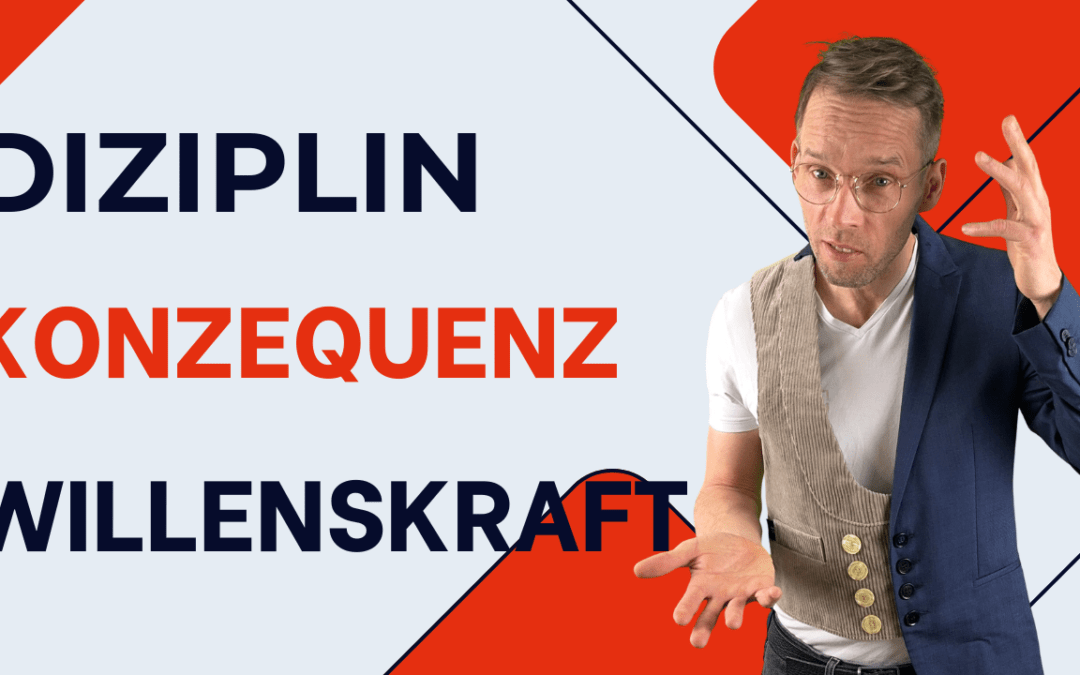 Disziplin, Konsequenz, Willenskraft