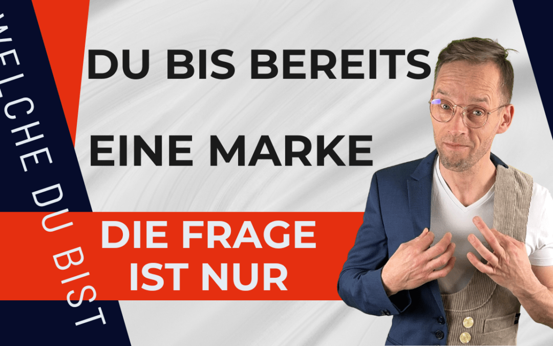 Du bist bereits eine Marke. Die Frage ist nur welche.