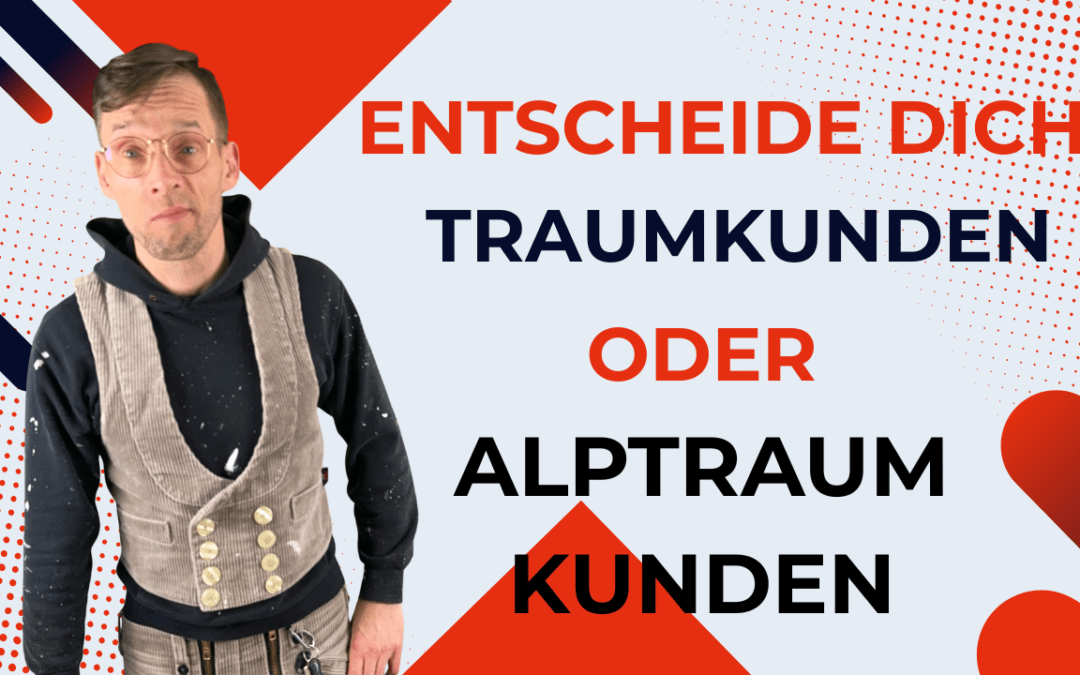 Traumkunden oder Albtraumkunden