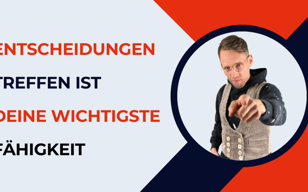 Jetzt Entscheidungen treffen