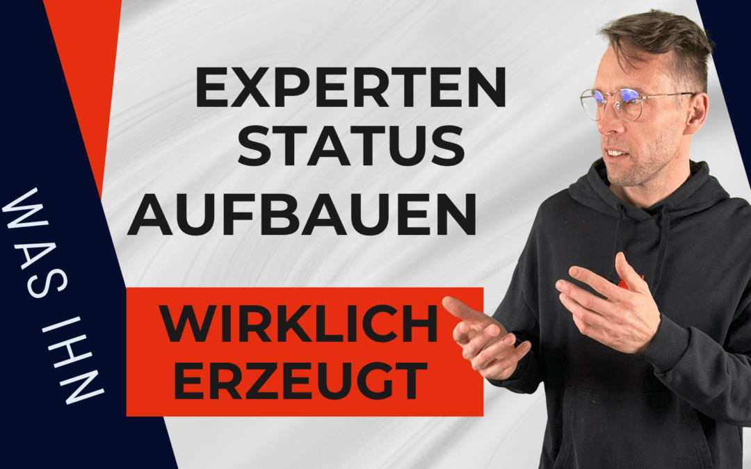 Expertenstatus aufbauen: Was ihn wirklich erzeugt – und warum er nichts mit Titeln zu tun hat