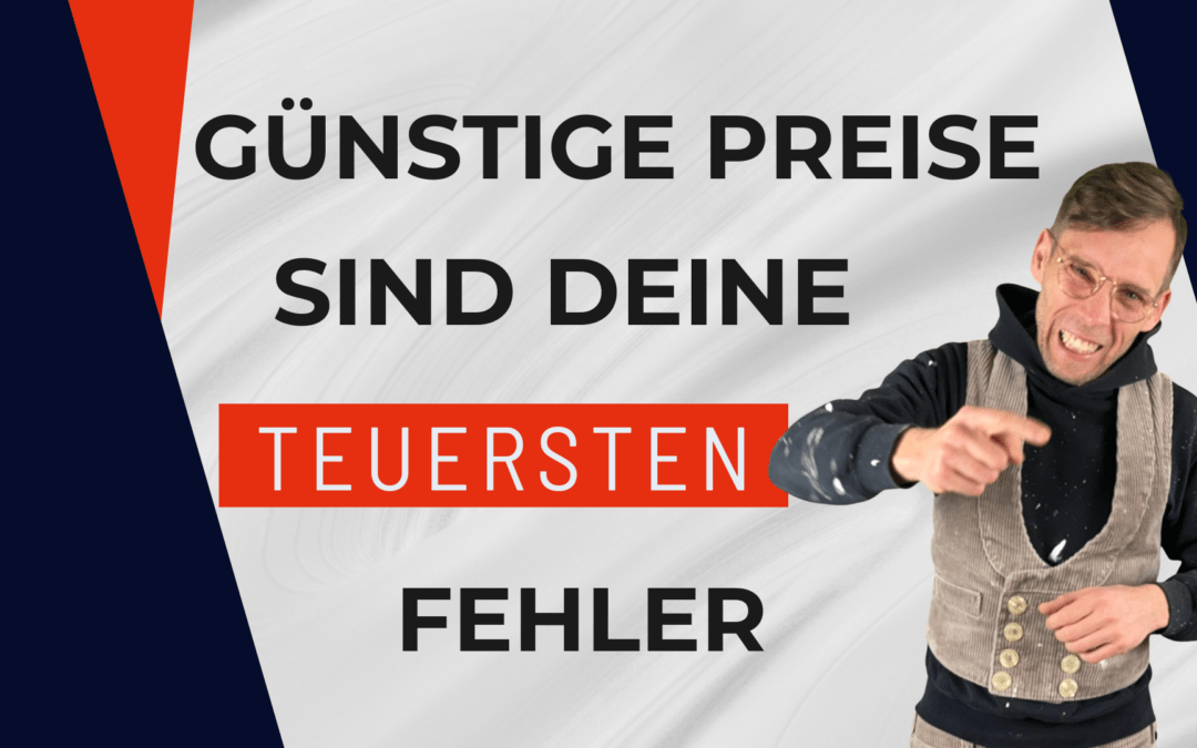 Günstige Preise sind deine teuersten Fehler