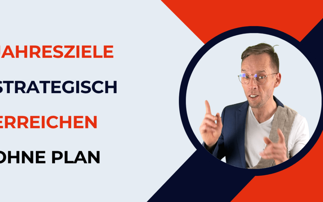 Jahresziele strategisch erreichen ohne Plan