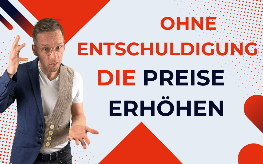 Preise erhöhen ohne Entschuldigung