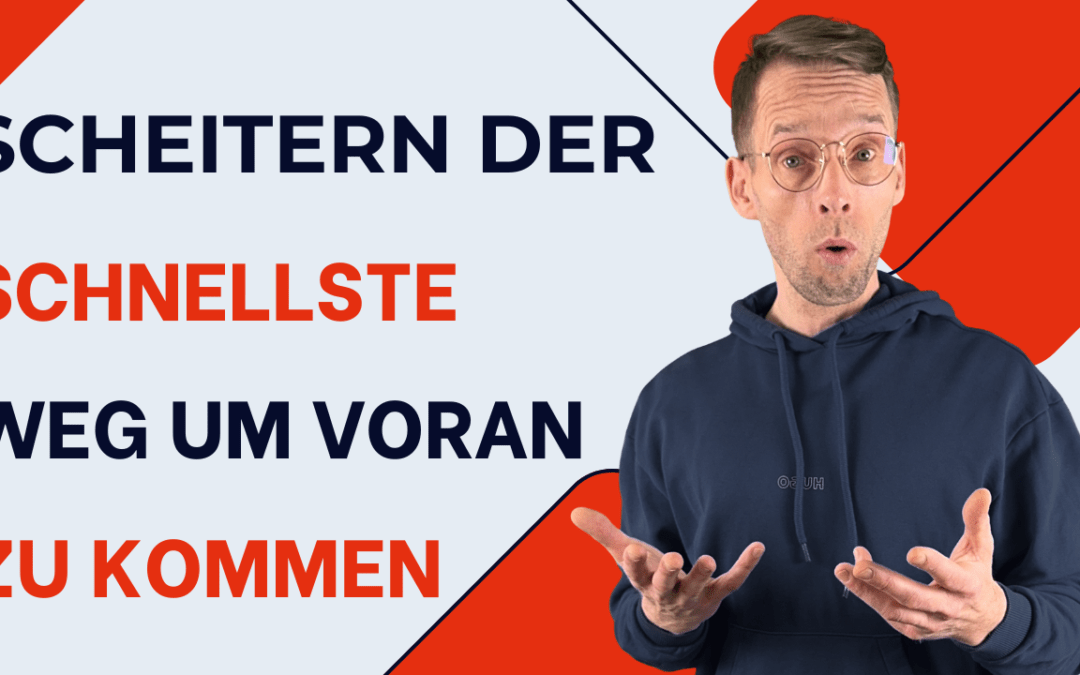 Scheitern der schnellste Weg voran zu kommen