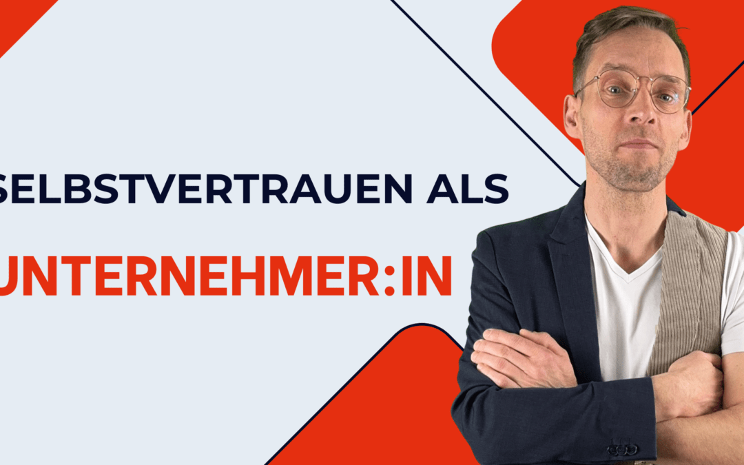 Selbstvertrauen als Unternehmer:in