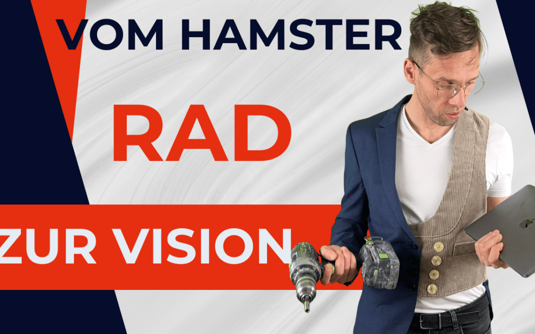 Vom Hamsterrad zur Vision