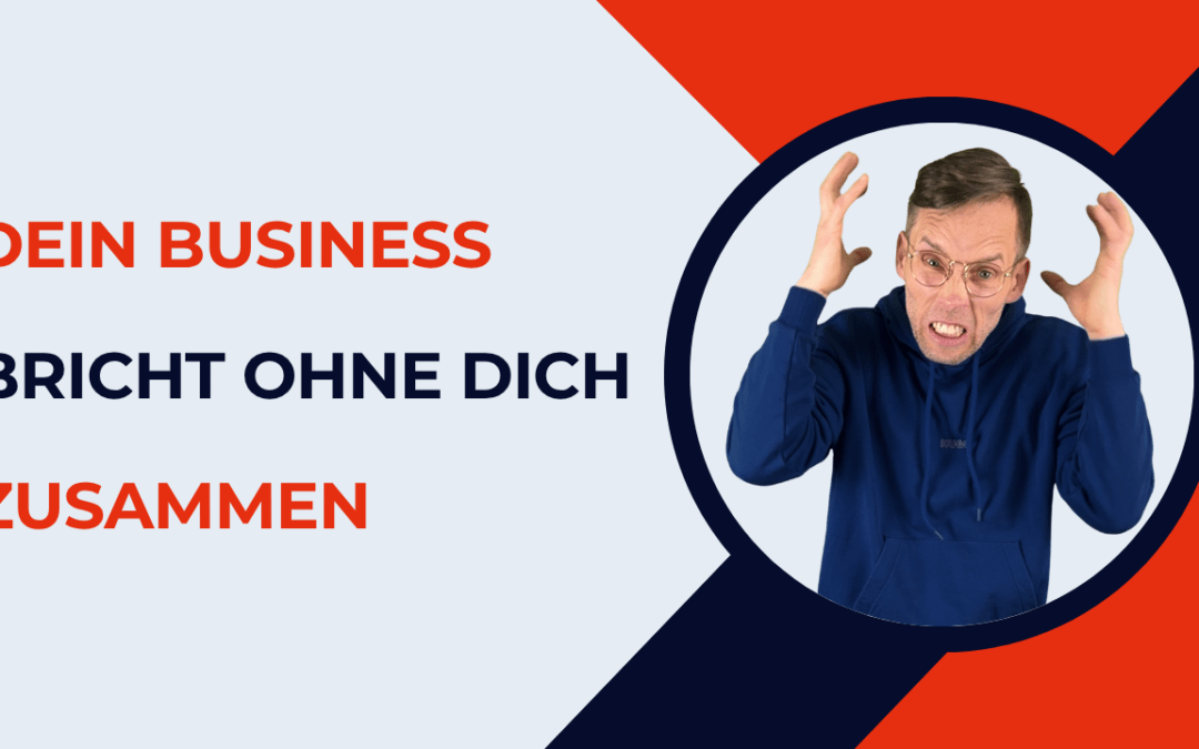 Dein Business bricht zusammen,ohne dich.