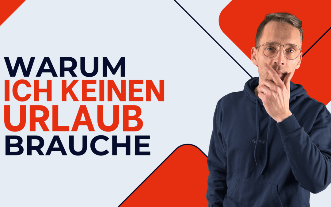 Warum ich keinen Urlaub brauche