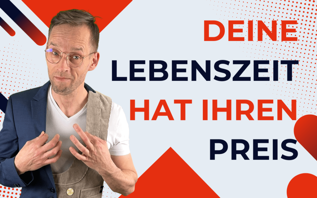 Deine Lebenszeit hat ihren Preis
