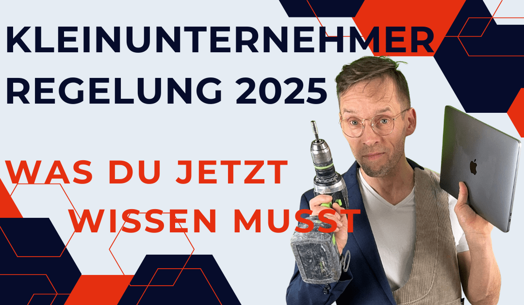 Kleinunternehmerregelung 2025: Was Einzelunternehmer jetzt wissen müssen