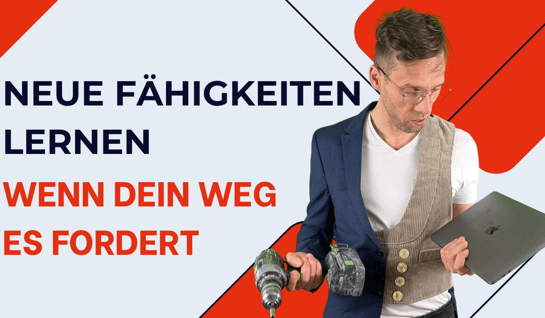 Neue Fähigkeiten lernen, wenn dein Weg es fordert.